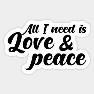 All I need is love and peace. Sticker